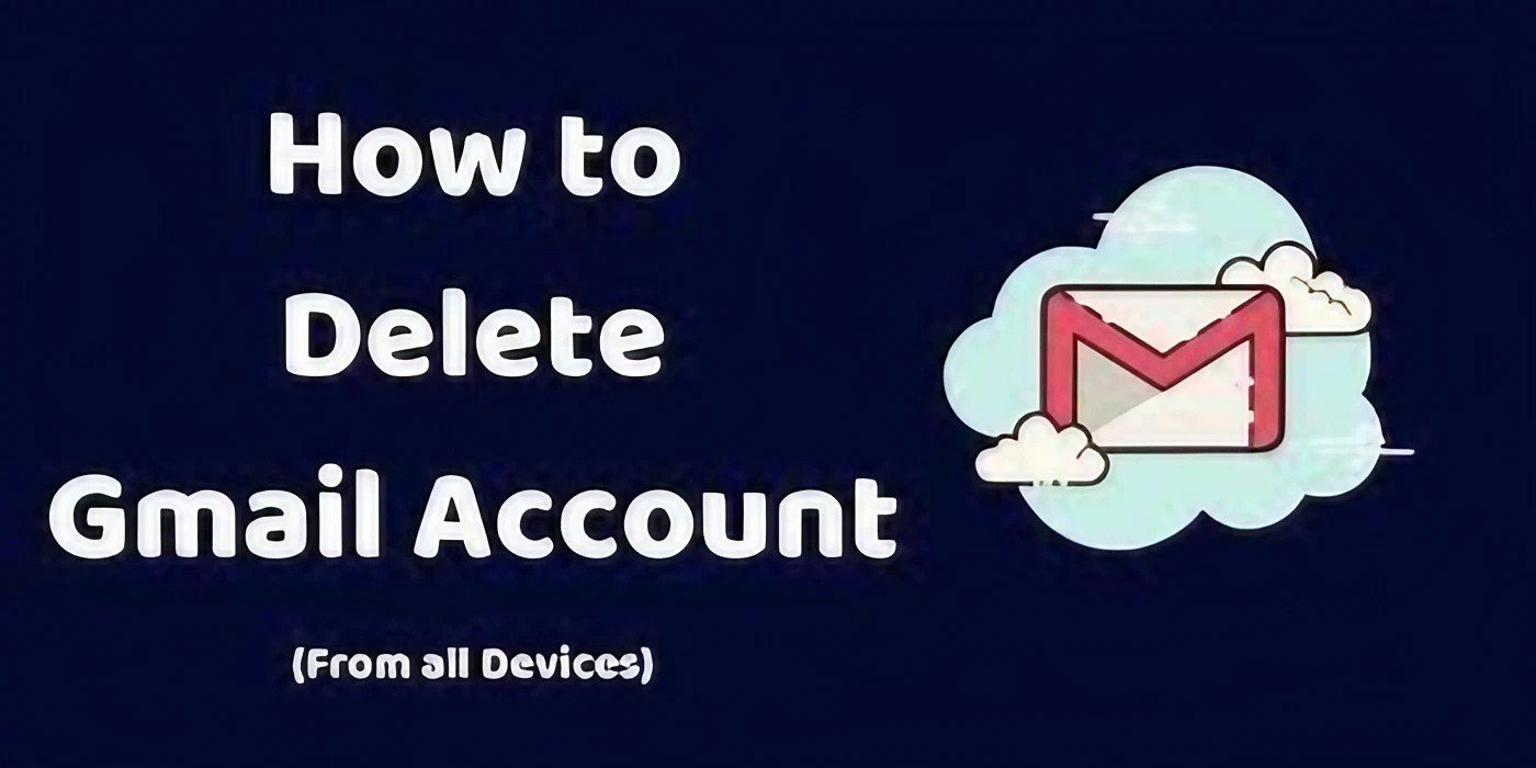 How to Delete Gmail Account on PC and Android